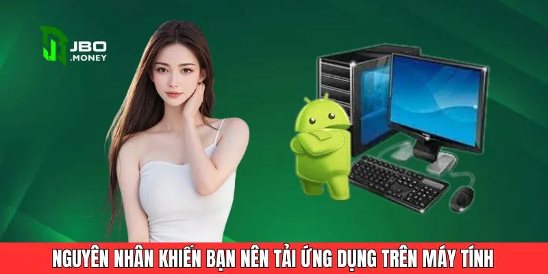 Các Cách Tải App Trên Máy Tính Dành Cho Hội Viên JBO 7 Nguyên nhân khiến bạn nên tải ứng dụng trên máy tính