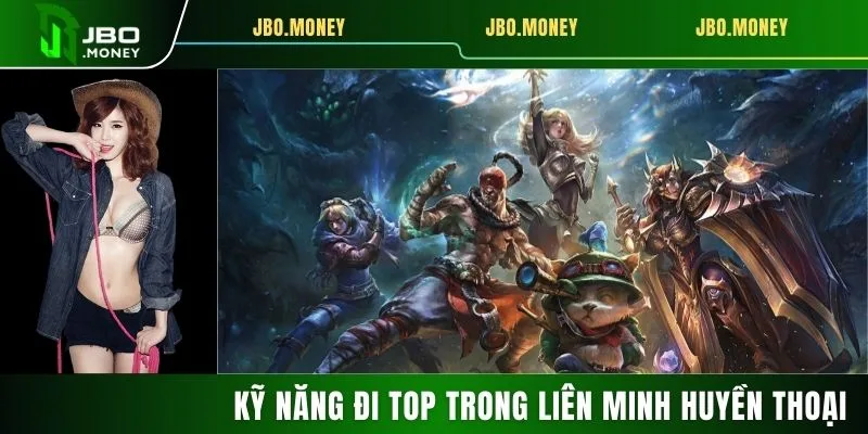 Kỹ Năng Đi Top Trong Liên Minh Huyền Thoại Hiệu Quả 4 Kỹ Năng Đi Top Trong Liên Minh Huyền Thoại Hiệu Quả