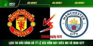 Soi Lịch Thi Đấu Bóng Đá Tỷ Lệ Kèo Hôm Nay MU Vs Man City